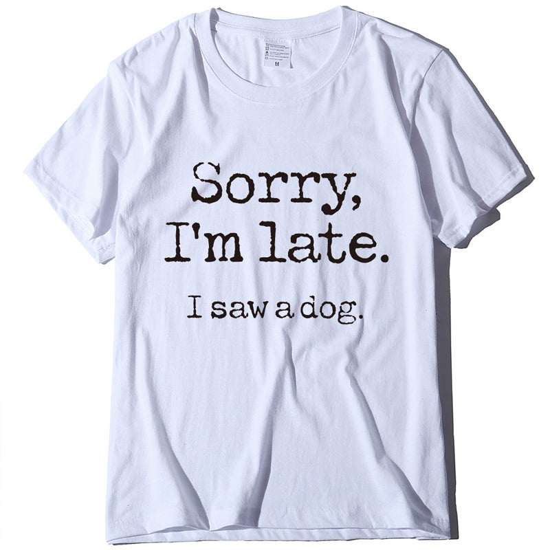 Sorry I'm Later - Letter Print T-shirt for Dog Lovers
