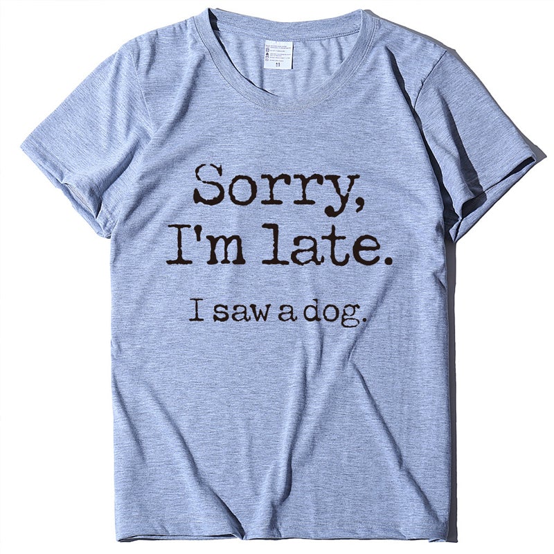 Sorry I'm Later - Letter Print T-shirt for Dog Lovers